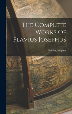 The Complete Works Of Flavius Josephus