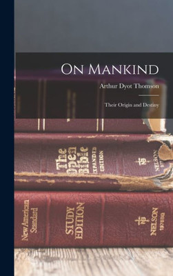 On Mankind: Their Origin and Destiny