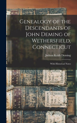 Genealogy of the Descendants of John Deming of Wethersfield, Connecticut: With Historical Notes