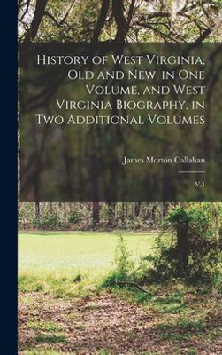 History of West Virginia, old and new, in one Volume, and West Virginia Biography, in two Additional Volumes: V.1