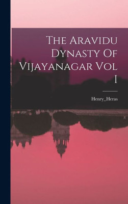 The Aravidu Dynasty Of Vijayanagar Vol I