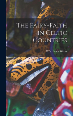 The Fairy-Faith in Celtic Countries