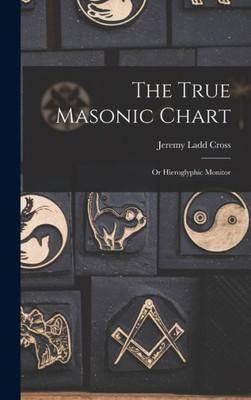 The True Masonic Chart: Or Hieroglyphic Monitor