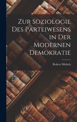 Zur Soziologie Des Parteiwesens in Der Modernen Demokratie (German Edition)
