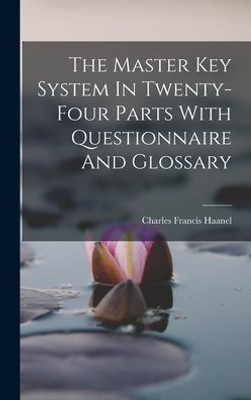 The Master Key System In Twenty-four Parts With Questionnaire And Glossary