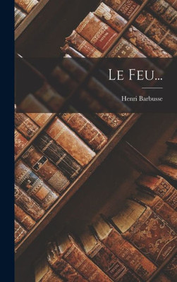 Le Feu... (French Edition)