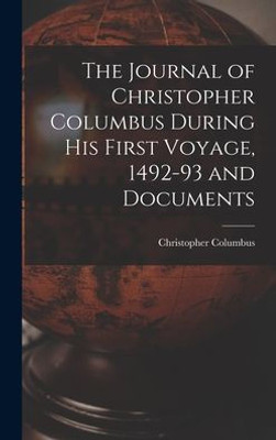 The Journal of Christopher Columbus During his First Voyage, 1492-93 and Documents