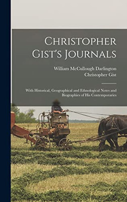 Christopher Gist's Journals: With Historical, Geographical and Ethnological Notes and Biographies of his Contemporaries