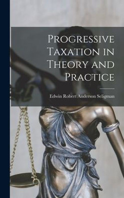 Progressive Taxation in Theory and Practice