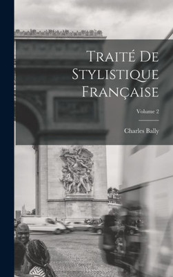 Traito de stylistique fran?aise; Volume 2 (French Edition)