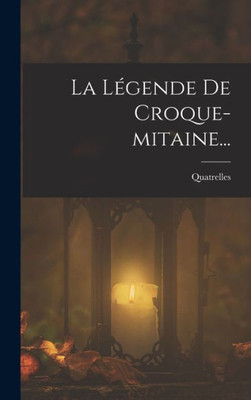 La Logende De Croque-mitaine... (French Edition)