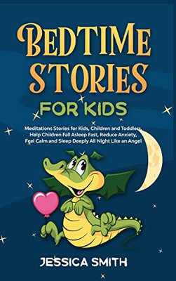 Bedtime Stories For Kids: Meditations Stories for Kids, Children and Toddlers. Help Children Fall Asleep Fast, Reduce Anxiety, Feel Calm and Sleep Deeply All Night, Like an Angel (Book 4) - Hardcover