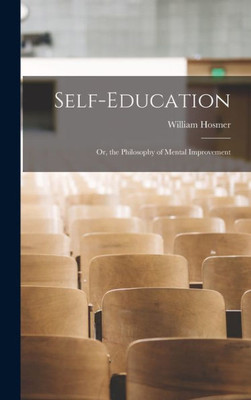 Self-Education: Or, the Philosophy of Mental Improvement