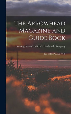The Arrowhead Magazine and Guide Book: (Jan 1918)-(August 1918)