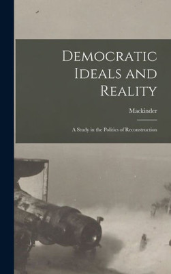 Democratic Ideals and Reality: A Study in the Politics of Reconstruction