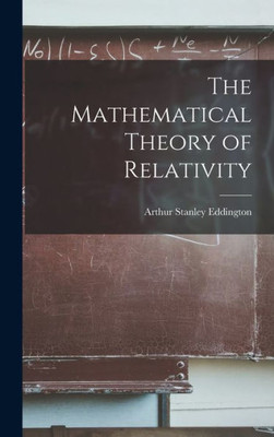 The Mathematical Theory of Relativity