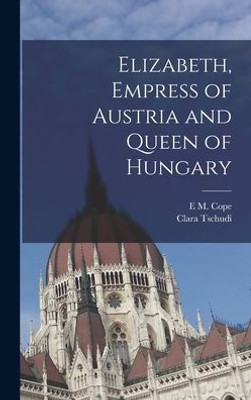 Elizabeth, Empress of Austria and Queen of Hungary