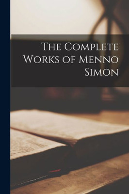 The Complete Works of Menno Simon