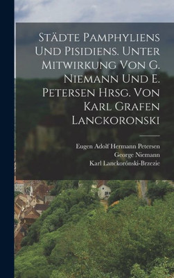 Stadte Pamphyliens und Pisidiens. Unter Mitwirkung von G. Niemann und E. Petersen hrsg. von Karl Grafen Lanckoronski (German Edition)