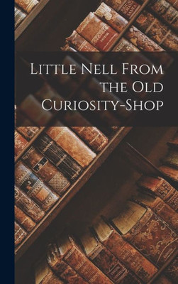 Little Nell From the Old Curiosity-Shop