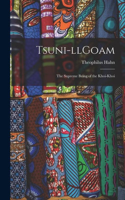 Tsuni-llGoam: the Supreme Being of the Khoi-khoi