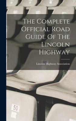 The Complete Official Road Guide Of The Lincoln Highway