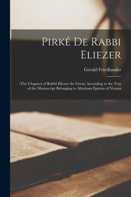 Pirk? de Rabbi Eliezer: (the Chapters of Rabbi Eliezer the Great) According to the Text of the Manuscript Belonging to Abraham Epstein of Vienna