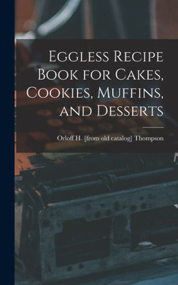 Eggless Recipe Book for Cakes, Cookies, Muffins, and Desserts