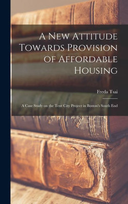 A new Attitude Towards Provision of Affordable Housing: A Case Study on the Tent City Project in Boston's South End