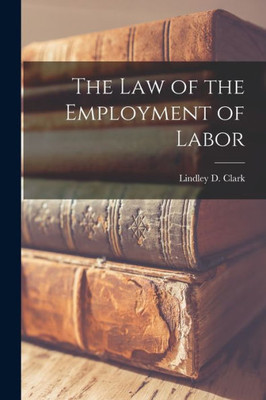 The Law of the Employment of Labor [microform]