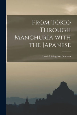 From Tokio Through Manchuria With the Japanese