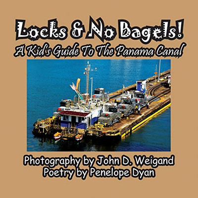 Locks & No Bagels! A Kid's Guide To The Panama Canal