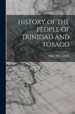History of the People of Trinidad and Tobago History of the People of Trinidad and Tobago