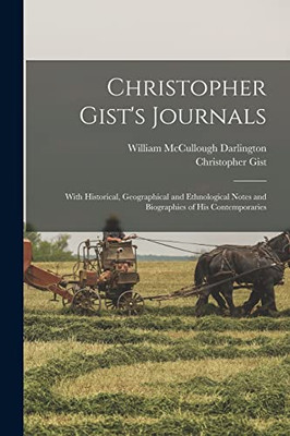 Christopher Gist's Journals: With Historical, Geographical and Ethnological Notes and Biographies of his Contemporaries