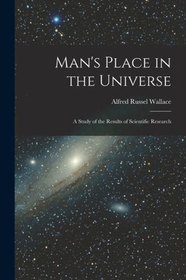 Man's Place in the Universe: A Study of the Results of Scientific Research