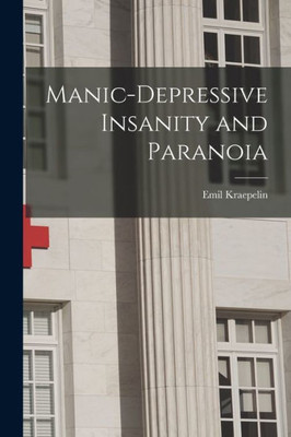 Manic-depressive Insanity and Paranoia