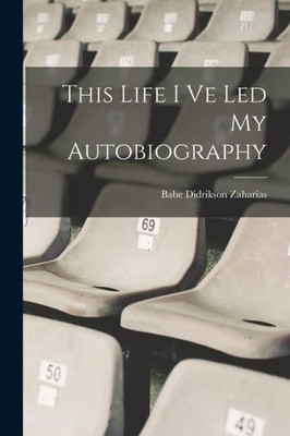 This Life I Ve Led My Autobiography