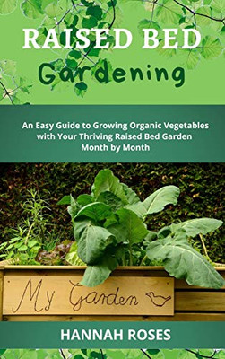 Raised Bed Gardening: An Easy Guide to Growing Organic Vegetables with Your Thriving Raised Bed Garden Month by Month - 9781801648912