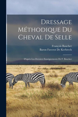 Dressage Mothodique Du Cheval De Selle: D'Apres Les Derniers Enseignements De F. Baucher (French Edition)