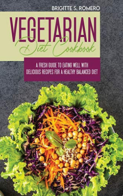 Vegetarian Diet Cookbook: A Fresh Guide to Eating Well with Delicious Recipes for a Healthy Balanced Diet - 9781801821506