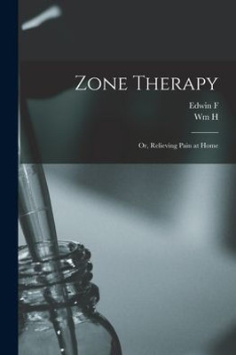 Zone Therapy; or, Relieving Pain at Home