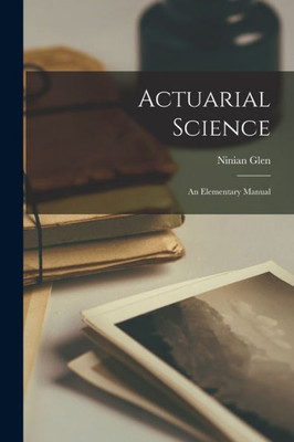 Actuarial Science: An Elementary Manual