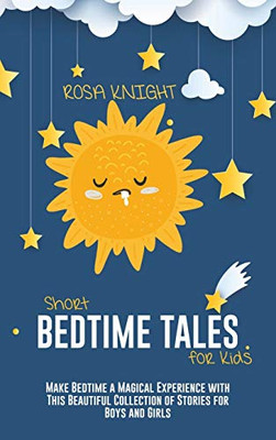 Short Bedtime Tales for Kids: Make Bedtime a Magical Experience with This Beautiful Collection of Stories for Boys and Girls - 9781914217746