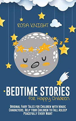 Bedtime Stories for Happy Children: Original Fairy Tales for Children with Magic Characters. Help your Children to Fall Asleep Peacefully Every Night - 9781914217777