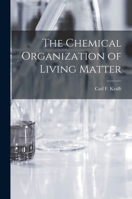 The Chemical Organization of Living Matter