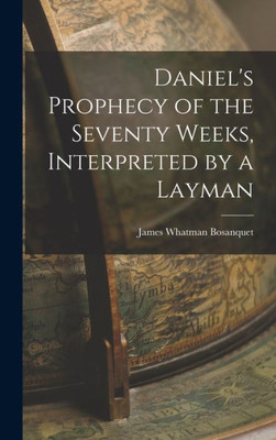 Daniel's Prophecy of the Seventy Weeks, Interpreted by a Layman