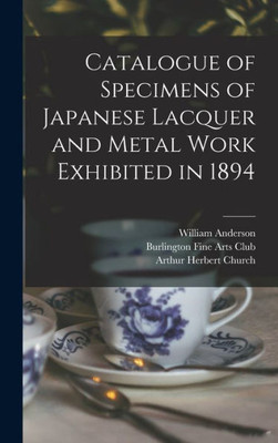 Catalogue of Specimens of Japanese Lacquer and Metal Work Exhibited in 1894