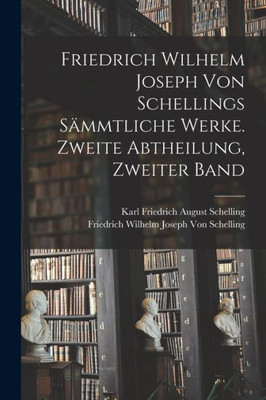 Friedrich Wilhelm Joseph von Schellings sammtliche Werke. Zweite Abtheilung, Zweiter Band (German Edition)