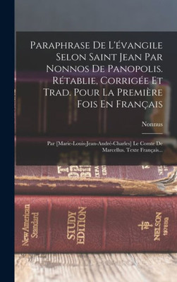 Paraphrase De L'ovangile Selon Saint Jean Par Nonnos De Panopolis. Rotablie, Corrigoe Et Trad. Pour La Premi?re Fois En Fran?ais: Par ... Marcellus. Texte Fran?ais... (French Edition)