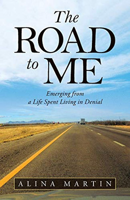 The Road to Me: Emerging from a Life Spent Living in Denial - Hardcover